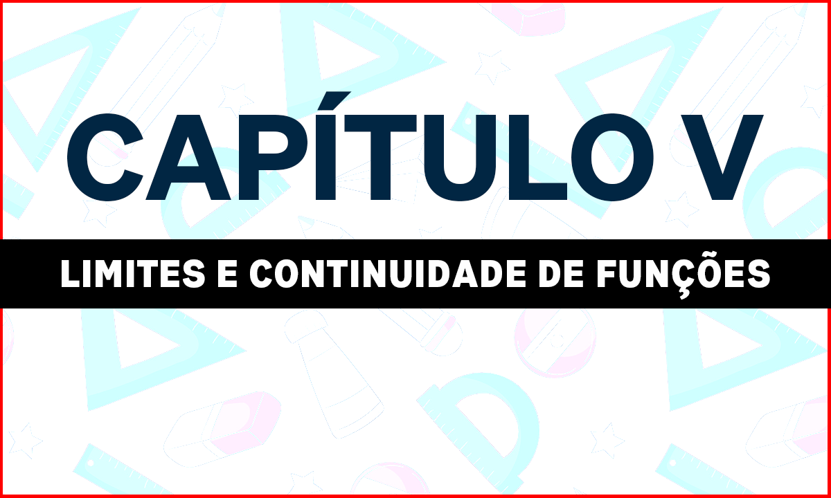 CAPÍTULO V – LIMITES E CONTINUIDADE DE FUNÇÕES